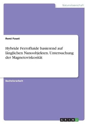 Hybride Ferrofluide basierend auf länglichen Nanoobjekten. Untersuchung der Magnetoviskosität