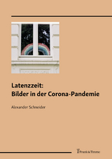 Latenzzeit: Bilder in der Corona-Pandemie - Alexander Schneider