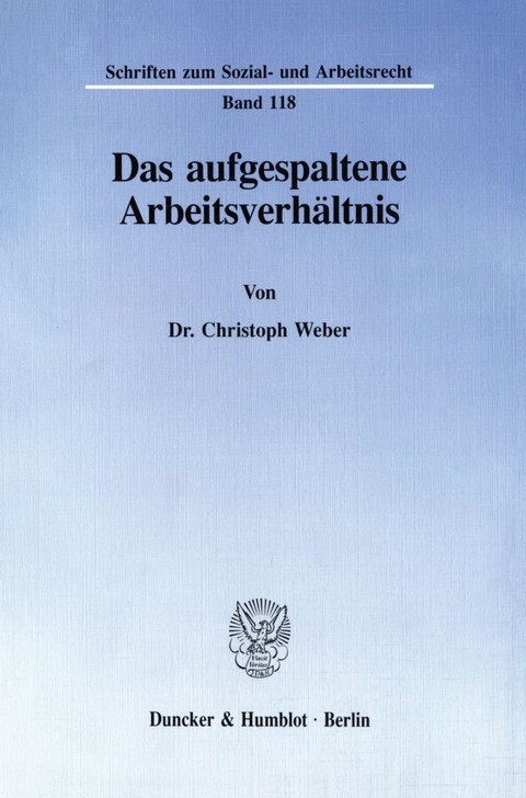 Das aufgespaltene Arbeitsverh&auml;ltnis. - Christoph Weber
