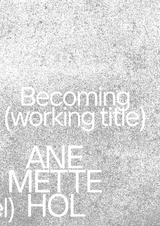 Ane Mette Hol. Becoming (working title) / Im Werden (Arbeitstitel) - 