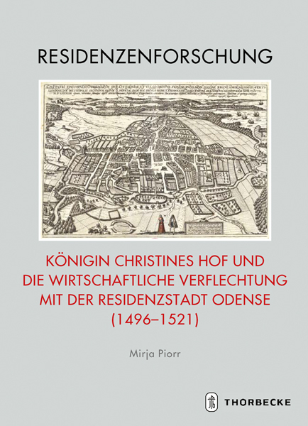K&ouml;nigin Christines Hof und die wirtschaftliche Verflechtung mit der Residenzstadt Odense (1496-1521) - Mirja Piorr