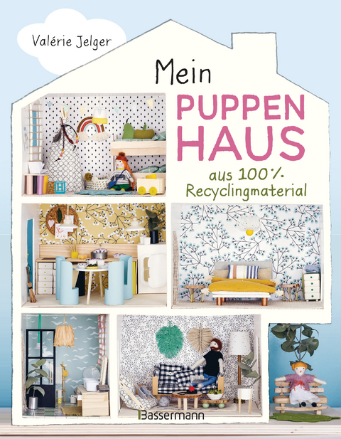 Mein Puppenhaus aus 100% Recyclingmaterial. Inklusive M&ouml;bel, Figuren und Zubeh&ouml;r - Val&eacute;rie Jelger