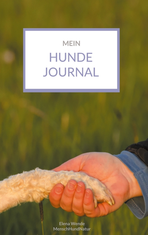 Mein Hundejournal - Elena Wende
