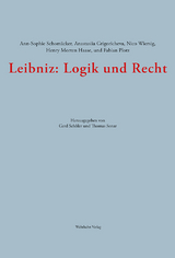 Leibniz: Logik und Recht - Ann-Sophie Schom&auml;cker, Anastasiia Grigoricheva, Nico Wiersig, Henry Morten Haase, Fabian Plotz