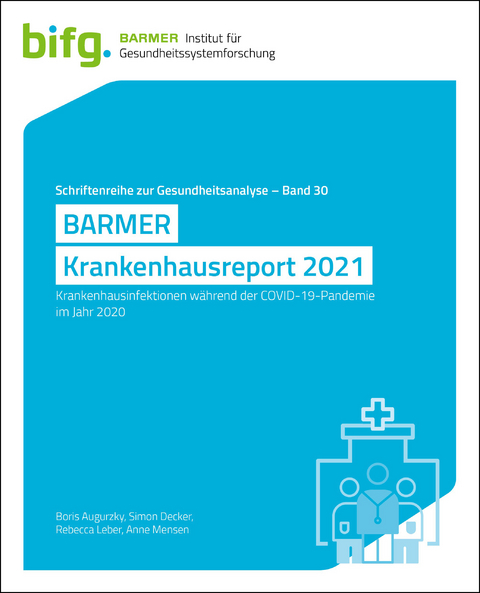 BARMER Krankenhausreport 2021 - Boris Augurzky, Simon Decker, Rebecca Leber, Anne Mensen