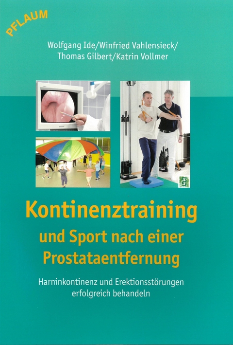 Kontinenztraining und Sport mach einer Prostataentfernung - Wolfgang Ide, Winfried Vahlensieck, Thomas Gilbert, Katrin Vollmer