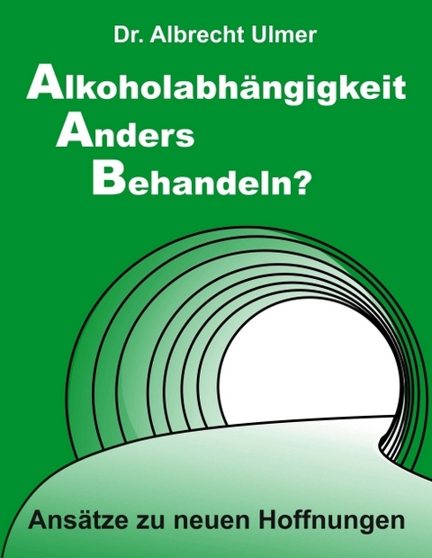 Alkoholabh&auml;ngigkeit anders behandeln? - Albrecht Ulmer