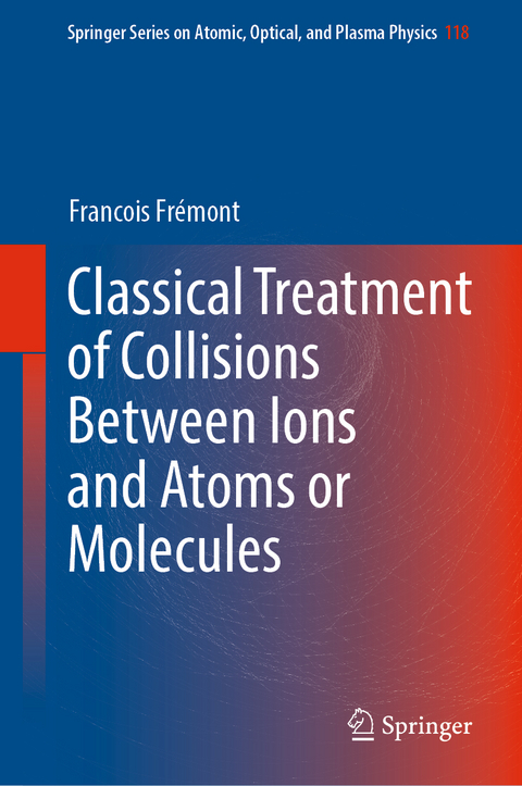 Classical Treatment of Collisions Between Ions and Atoms or Molecules - Francois Fr&eacute;mont
