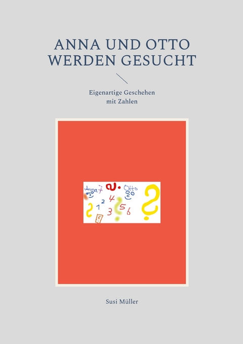Anna und Otto werden gesucht - Susi M&uuml;ller