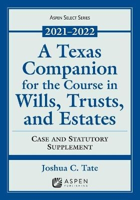 Texas Companion for the Course in Wills, Trusts, and Estates - Joshua C Tate