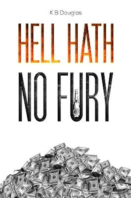 Hell Hath No Fury - K B Douglas