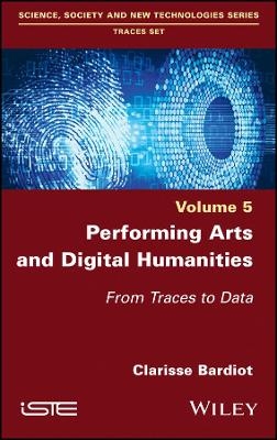 Performing Arts and Digital Humanities &ndash; From Traces to Data, Volume 5 - C Bardiot