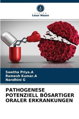 Pathogenese Potenziell B&ouml;sartiger Oraler Erkrankungen - Swetha Priya a, Ramesh Kumar a, Nandhini G