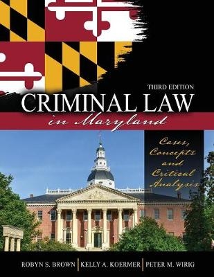 Criminal Law in Maryland - Kelly Koermer, Robyn Brown, Peter M Wirig