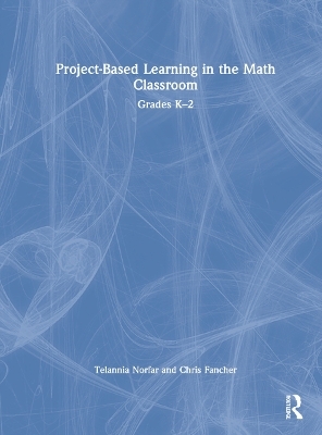 Project-Based Learning in the Math Classroom - Telannia Norfar, Chris Fancher