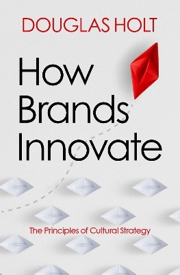 How Brands Innovate - Douglas Holt
