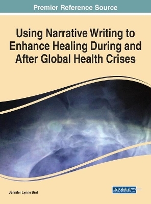 Using Narrative Writing to Enhance Healing During and After Global Health Crises - Jennifer Lynne Bird