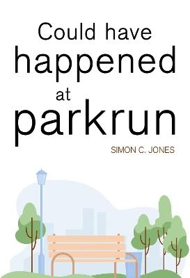 Could Have Happened at parkrun - Simon C Jones