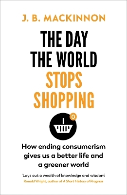 The Day the World Stops Shopping - J. B. MacKinnon