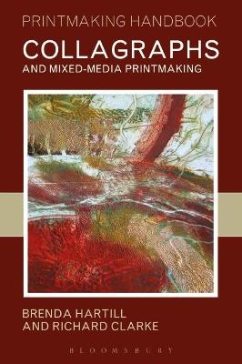 Collagraphs and Mixed-Media Printmaking - Brenda Hartill, Richard Clarke