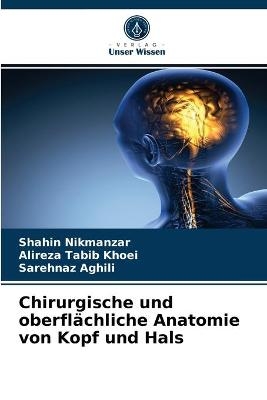 Chirurgische und oberfl&auml;chliche Anatomie von Kopf und Hals - Shahin Nikmanzar, Alireza Tabib Khoei, Sarehnaz Aghili