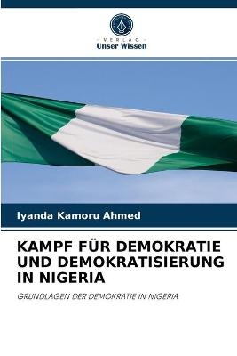 Kampf F&uuml;r Demokratie Und Demokratisierung in Nigeria - Iyanda Kamoru Ahmed