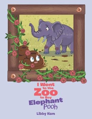 I Went to the Zoo to Buy Elephant Pooh - Libby Ham