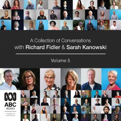 A Collection of Conversations with Richard Fidler and Sarah Kanowski Volume 5 - Richard Fidler, Sarah Kanowski