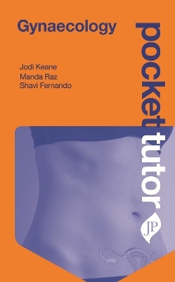 Pocket Tutor Gynaecology - Jodi Keane, Manda Raz, Shavi Fernando