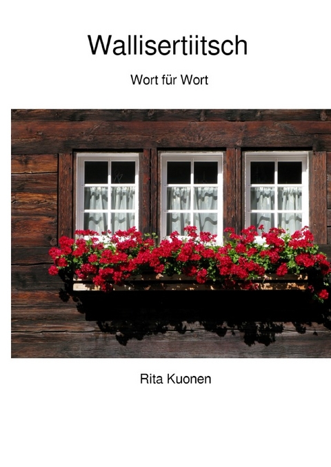 Wallisertiitsch Wort f&uuml;r Wort - Rita Kuonen