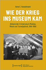 Wie der Krieg ins Museum kam - Anne E. Hasselmann