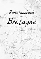 Reisetagebuch - Bretagne - Meli&szlig; Volker, Caroline Golz