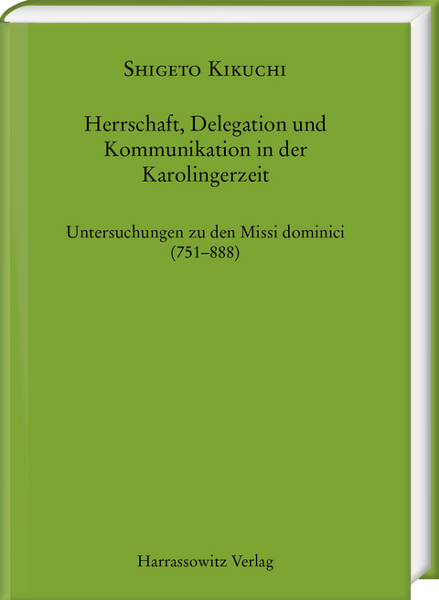 Herrschaft, Delegation und Kommunikation in der Karolingerzeit - Shigeto Kikuchi