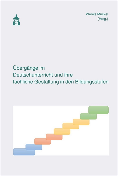 &Uuml;berg&auml;nge im Deutschunterricht und ihre fachliche Gestaltung in den Bildungsstufen - 