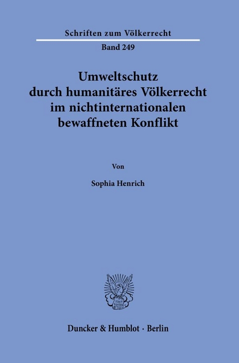 Umweltschutz durch humanit&auml;res V&ouml;lkerrecht im nichtinternationalen bewaffneten Konflikt. - Sophia Henrich