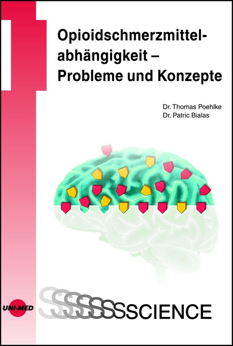 Opioidschmerzmittelabh&auml;ngigkeit - Probleme und Konzepte - Thomas Poehlke, Patric Bialas