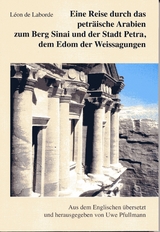 Eine Reise durch das petr&auml;ische Arabien zum Berg Sinai und der Stadt Petra, dem Edom der Weissagungen