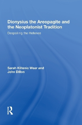 Dionysius the Areopagite and the Neoplatonist Tradition - Sarah Klitenic Wear