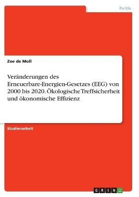 Ver&Atilde;&curren;nderungen des Erneuerbare-Energien-Gesetzes (EEG) von 2000 bis 2020. &Atilde;kologische Treffsicherheit und &Atilde;&para;konomische Effizienz - Zoe de Moll