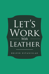 Let&rsquo;S Work with Leather - Delfin Estanislao