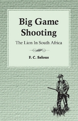 Big Game Shooting - The Lion in South Africa - F. C. Selous