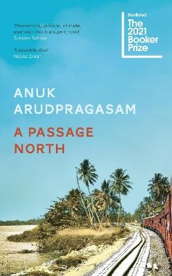 A Passage North - Anuk Arudpragasam