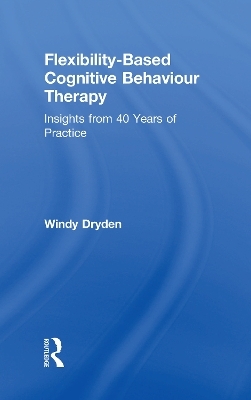 Flexibility-Based Cognitive Behaviour Therapy - Windy Dryden