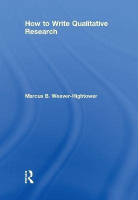 How to Write Qualitative Research - Marcus B. Weaver-Hightower