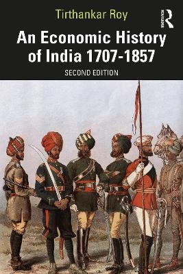 An Economic History of India 1707&ndash;1857 - Tirthankar Roy