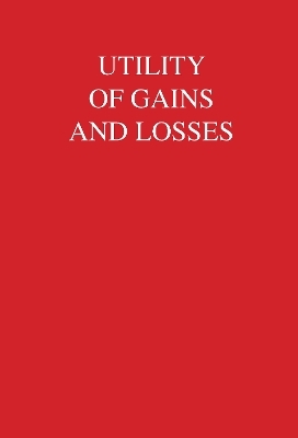 Utility of Gains and Losses - R. Duncan Luce