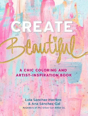 Create Beautiful - Lola S&aacute;nchez Herrero, Ana Sanchez-Gal