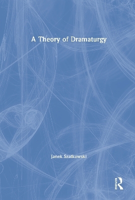 A Theory of Dramaturgy - Janek Szatkowski