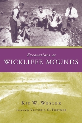 Excavations at Wickliffe Mounds - Kit W. Wesler