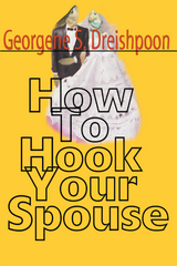 How to Hook Your Spouse - Georgene S. Dreishpoon
